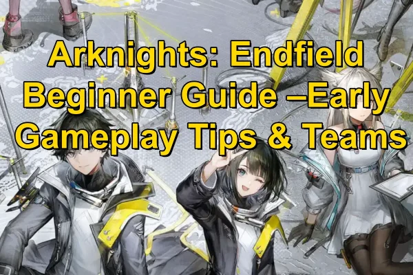เปรียบเทียบ Arknights vs Arknights: Endfield แบบละเอียด (อัปเดตล่าสุด)
